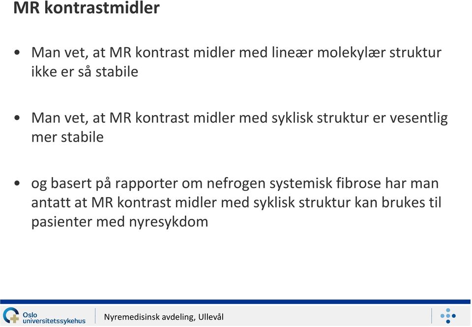 vesentlig mer stabile og basert på rapporter om nefrogen systemisk fibrose har