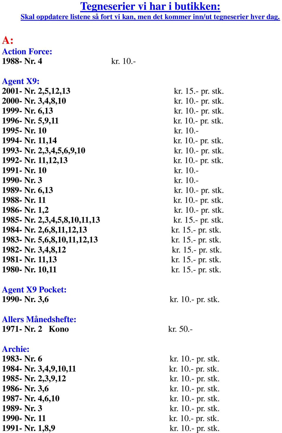 11,12,13 kr. 10.- pr. stk. 1991- Nr. 10 kr. 10.- 1990- Nr. 3 kr. 10.- 1989- Nr. 6,13 kr. 10.- pr. stk. 1988- Nr. 11 kr. 10.- pr. stk. 1986- Nr. 1,2 kr. 10.- pr. stk. 1985- Nr. 2,3,4,5,8,10,11,13 kr.