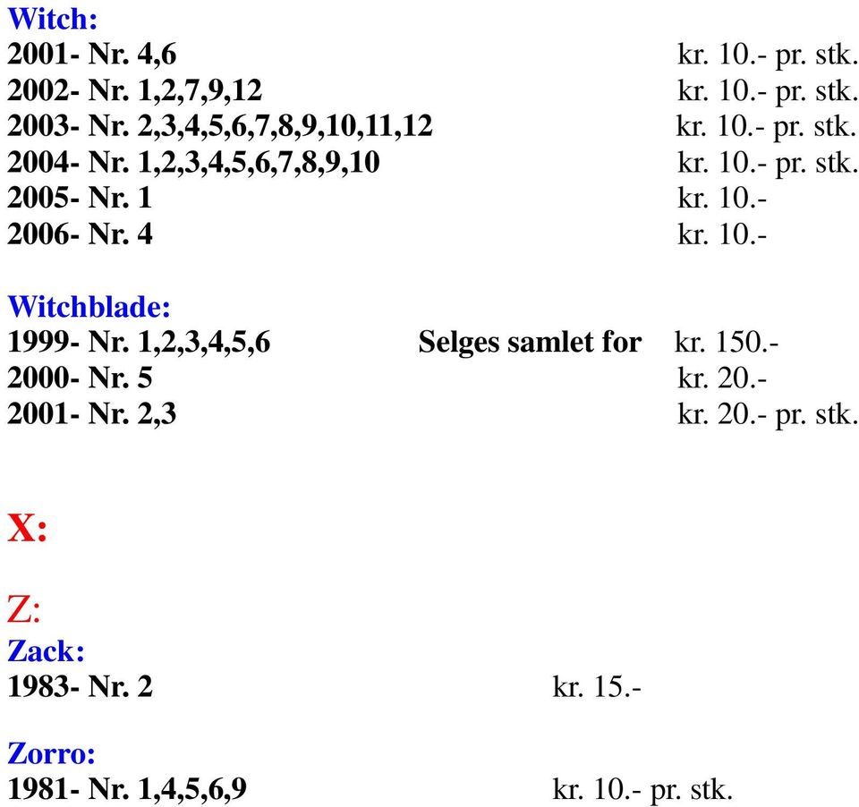 1 kr. 10.- 2006- Nr. 4 kr. 10.- Witchblade: 1999- Nr. 1,2,3,4,5,6 Selges samlet for kr. 150.- 2000- Nr.
