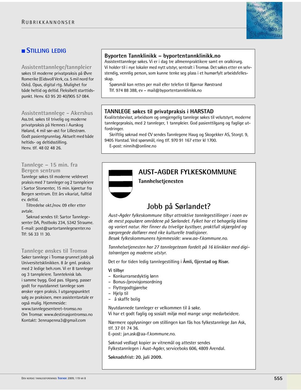 søkes til trivelig og moderne privatpraksis på Hemnes i Aurskog Høland, 4 mil sør-øst for Lillestrøm. Godt pasientgrunnlag. Aktuelt med både heltids- og deltidsstilling. Henv. tlf. 48 02 48 26.