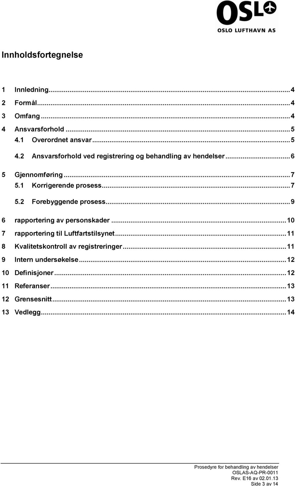 1 Korrigerende prosess... 7 5.2 Forebyggende prosess... 9 6 rapportering av personskader.