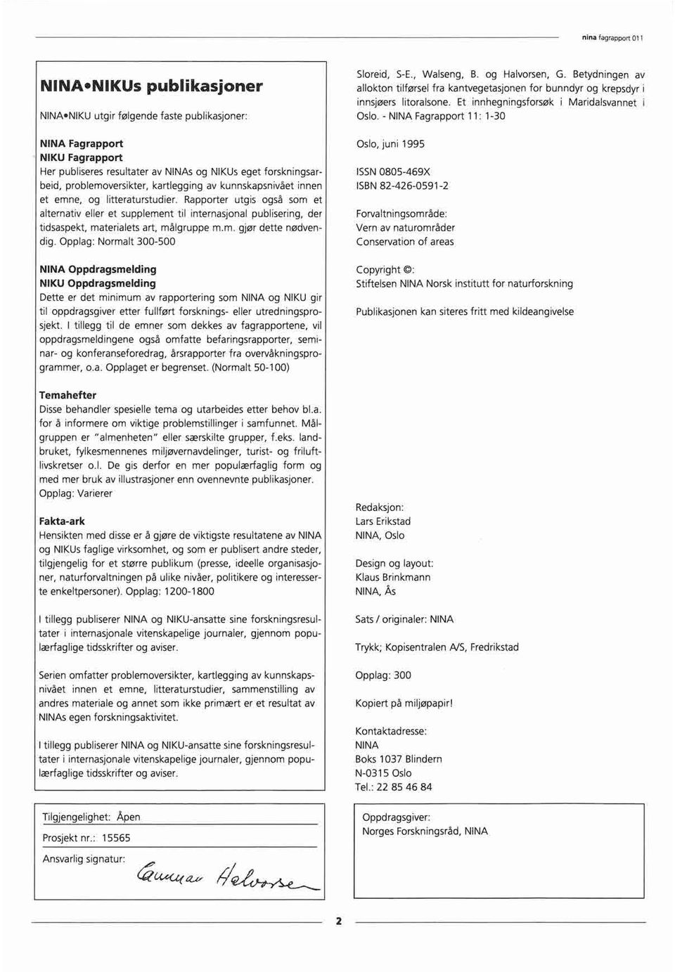 - NINA Fagrapport 11: 1-30 NINA Fagrapport Oslo, juni 1995 NIKU Fagrapport Her publiseres resultater av NINAs og NIKUs eget forskningsar- ISSN0805-469X beid, problemoversikter, kartlegging av