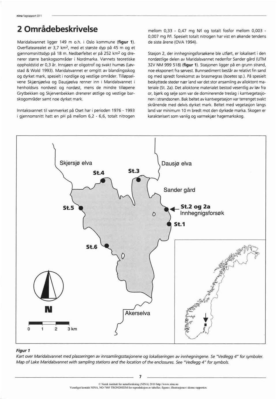 Maridalsvannet er omgitt av blandingsskog og dyrket mark, spesielt i nordlige og vestlige områder.