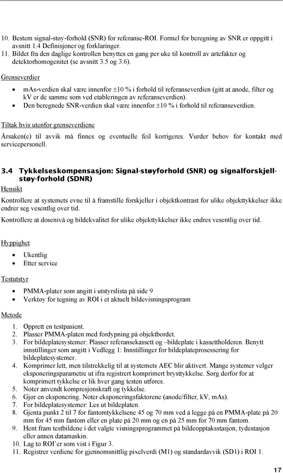 Grenseverdier mas-verdien skal være innenfor 10 % i forhold til referanseverdien (gitt at anode, filter og kv er de samme som ved etableringen av referanseverdien).