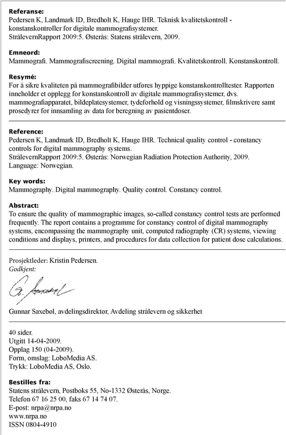 Rapporten inneholder et opplegg for konstanskontroll av digitale mammografisystemer, dvs.