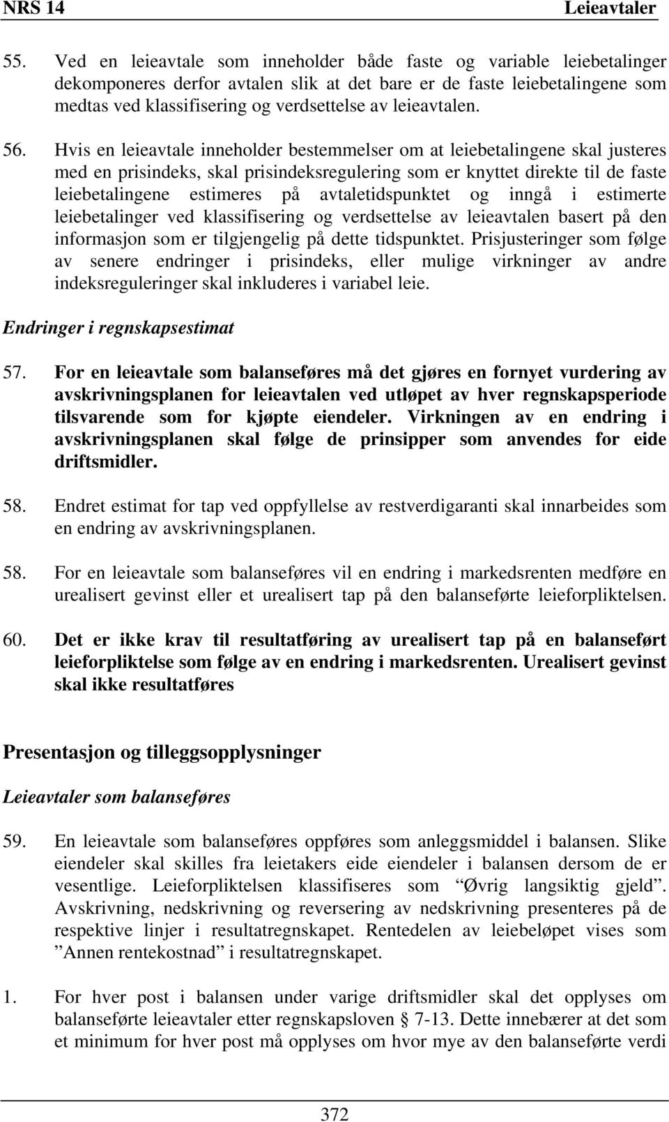 Hvis en leieavtale inneholder bestemmelser om at leiebetalingene skal justeres med en prisindeks, skal prisindeksregulering som er knyttet direkte til de faste leiebetalingene estimeres på