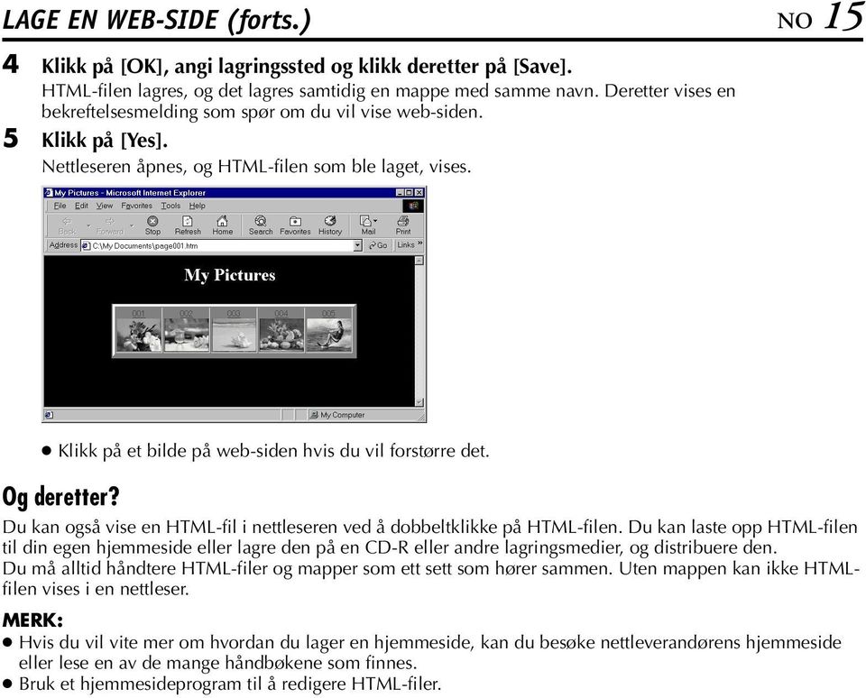 Klikk på et bilde på web-siden hvis du vil forstørre det. Og deretter? Du kan også vise en HTML-fil i nettleseren ved å dobbeltklikke på HTML-filen.