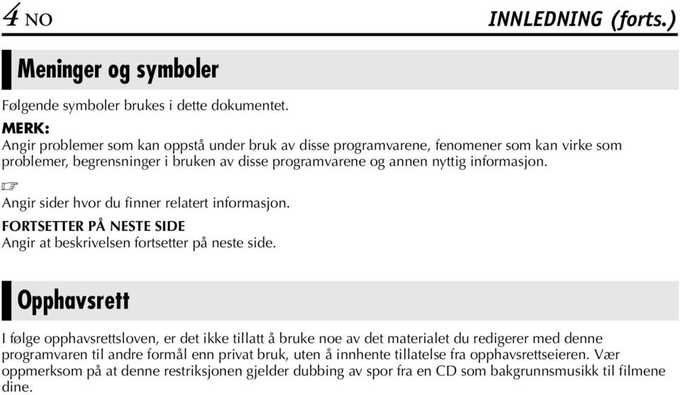 informasjon. Angir sider hvor du finner relatert informasjon. FORTSETTER PÅ NESTE SIDE Angir at beskrivelsen fortsetter på neste side.