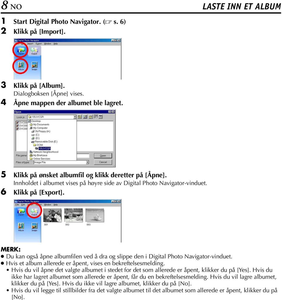 MERK: Du kan også åpne albumfilen ved å dra og slippe den i Digital Photo Navigator-vinduet. Hvis et album allerede er åpent, vises en bekreftelsesmelding.