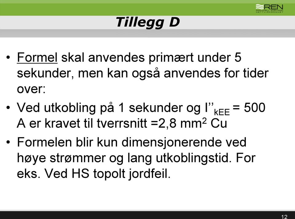 er kravet til tverrsnitt =2,8 mm 2 Cu Formelen blir kun dimensjonerende