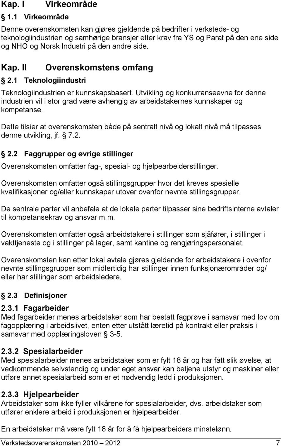 Industri på den andre side. Kap. II 2.1 Teknologiindustri Overenskomstens omfang Teknologiindustrien er kunnskapsbasert.