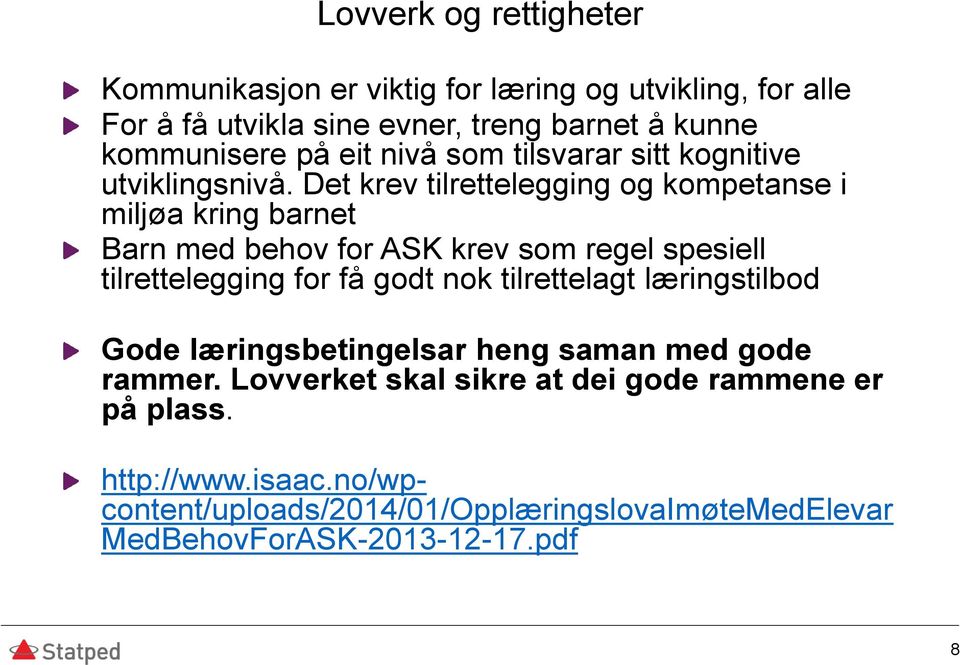 Det krev tilrettelegging og kompetanse i miljøa kring barnet Barn med behov for ASK krev som regel spesiell tilrettelegging for få godt nok