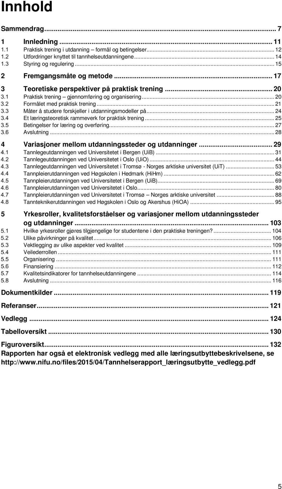 .. 21 Måter å studere forskjeller i utdanningsmodeller på... 24 Et læringsteoretisk rammeverk for praktisk trening... 25 Betingelser for læring og overføring... 27 Avslutning.