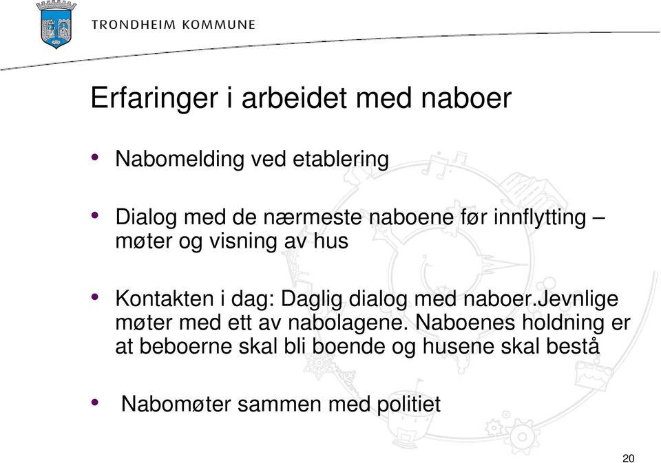 Daglig dialog med naboer.jevnlige møter med ett av nabolagene.