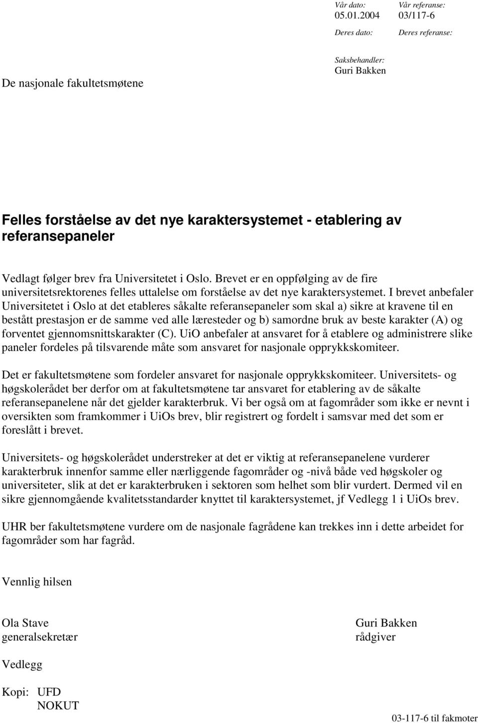 fra Universitetet i Oslo. Brevet er en oppfølging av de fire universitetsrektorenes felles uttalelse om forståelse av det nye karaktersystemet.