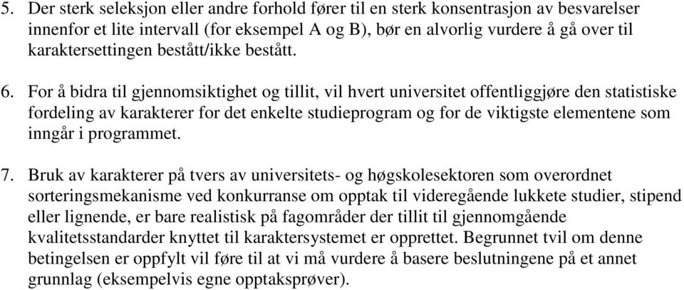 For å bidra til gjennomsiktighet og tillit, vil hvert universitet offentliggjøre den statistiske fordeling av karakterer for det enkelte studieprogram og for de viktigste elementene som inngår i