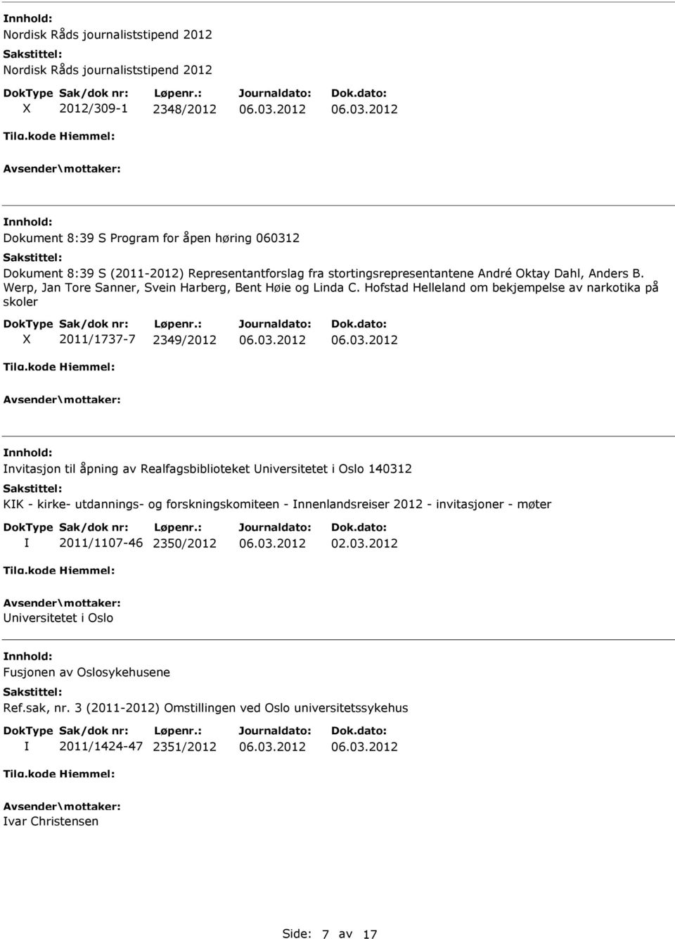 Hofstad Helleland om bekjempelse av narkotika på skoler X 2011/1737-7 2349/2012 nvitasjon til åpning av Realfagsbiblioteket niversitetet i Oslo 140312 KK - kirke- utdannings- og