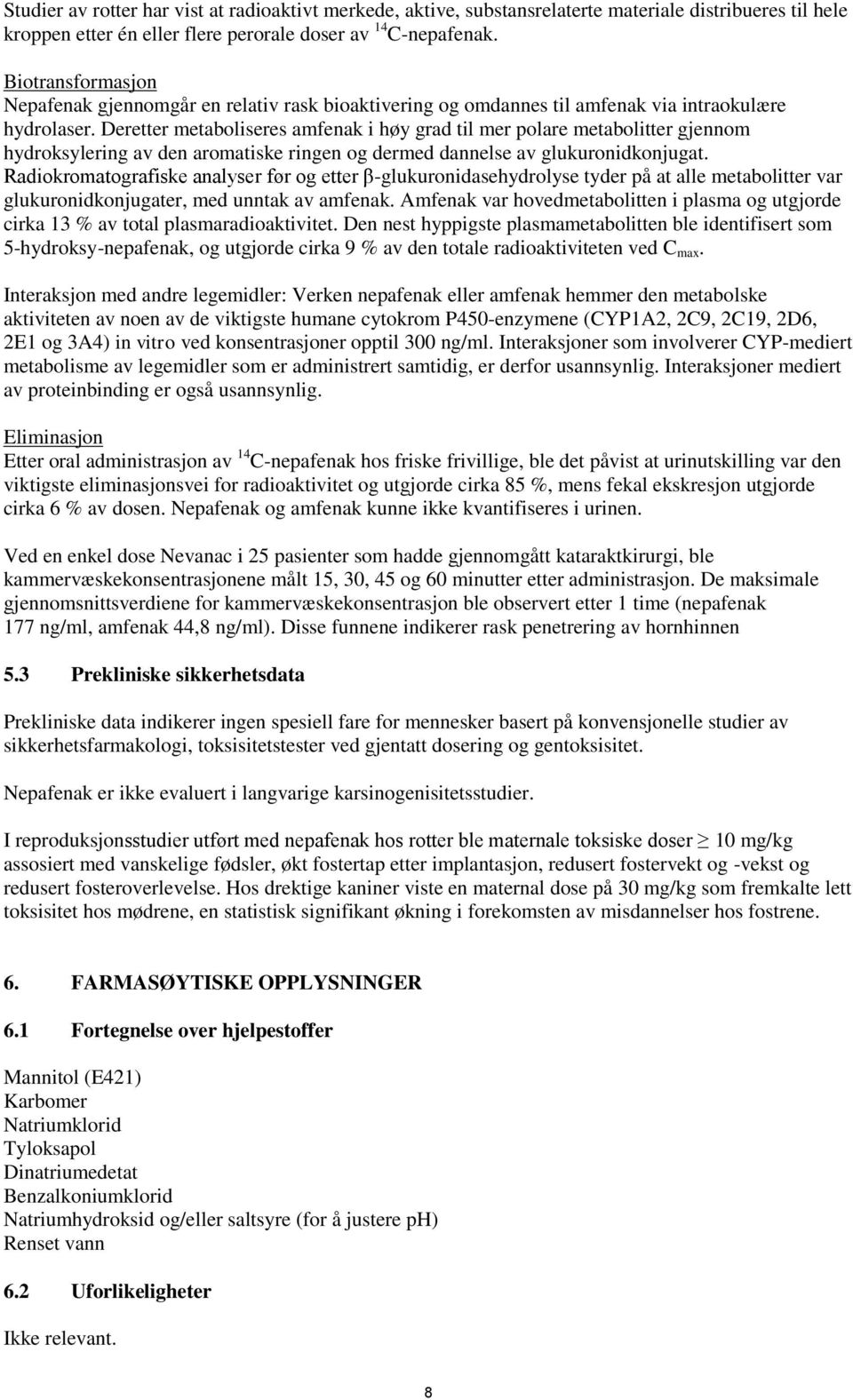 Deretter metaboliseres amfenak i høy grad til mer polare metabolitter gjennom hydroksylering av den aromatiske ringen og dermed dannelse av glukuronidkonjugat.