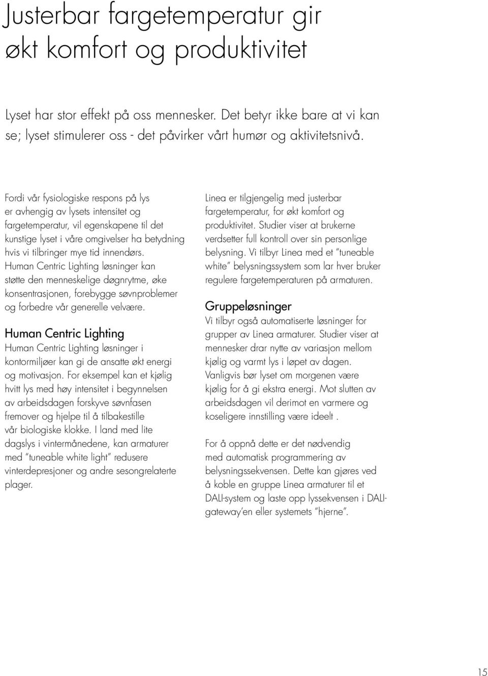 Human Centric Lighting løsninger kan støtte den menneskelige døgnrytme, øke konsentrasjonen, forebygge søvnproblemer og forbedre vår generelle velvære.