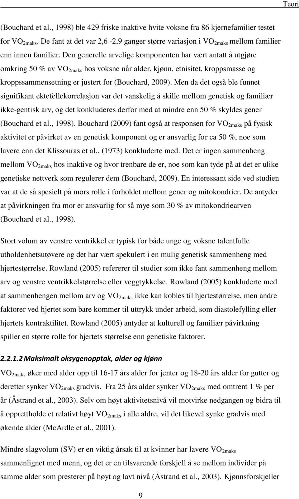 Den generelle arvelige komponenten har vært antatt å utgjøre omkring 50 % av VO 2maks hos voksne når alder, kjønn, etnisitet, kroppsmasse og kroppssammensetning er justert for (Bouchard, 2009).