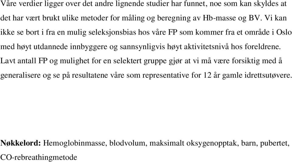 Vi kan ikke se bort i fra en mulig seleksjonsbias hos våre FP som kommer fra et område i Oslo med høyt utdannede innbyggere og sannsynligvis høyt