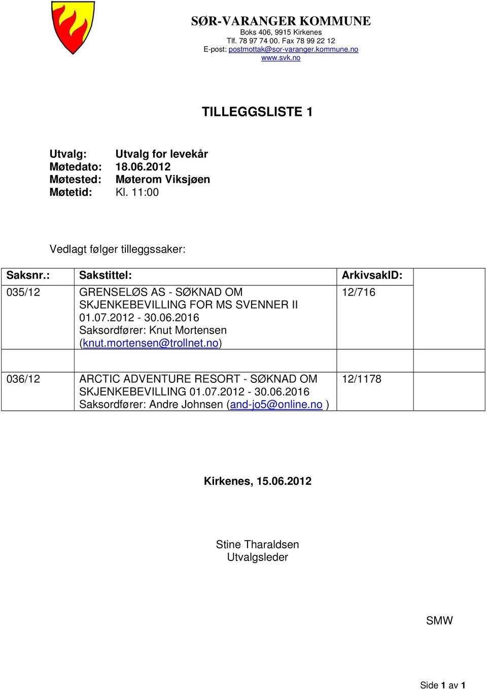 : Sakstittel: ArkivsakID: 035/12 GRENSELØS AS - SØKNAD OM SKJENKEBEVILLING FOR MS SVENNER II 01.07.2012-30.06.2016 Saksordfører: Knut Mortensen (knut.