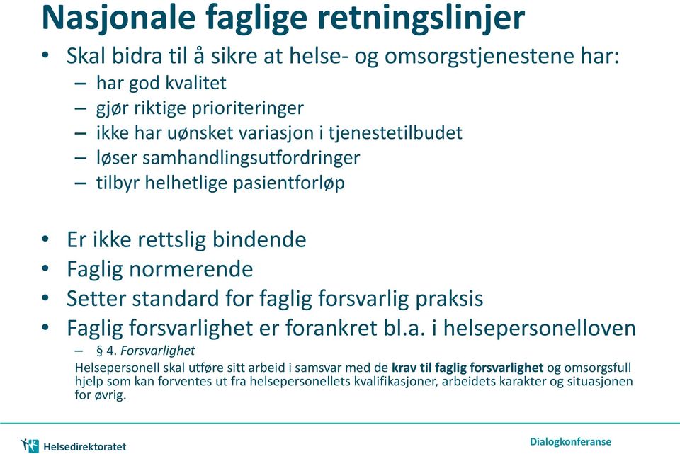 faglig forsvarlig praksis Faglig forsvarlighet er forankret bl.a. i helsepersonelloven 4.