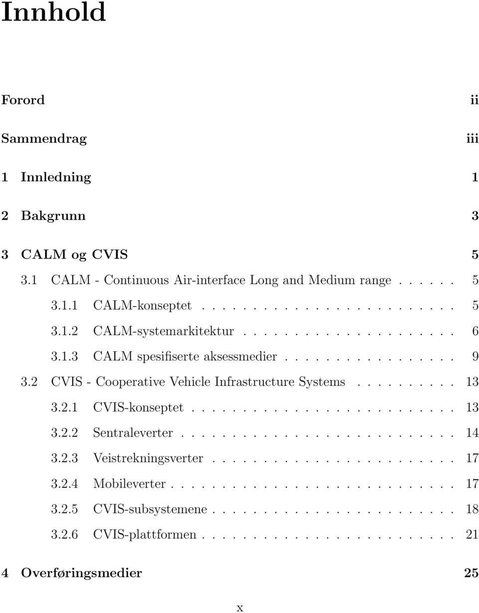 .......................... 14 3.2.3 Veistrekningsverter........................ 17 3.2.4 Mobileverter............................ 17 3.2.5 CVIS-subsystemene........................ 18 3.