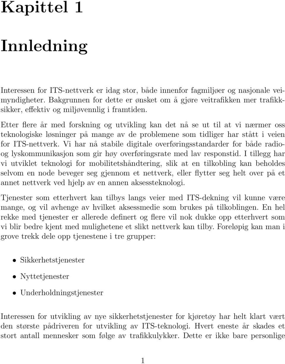 Etter flere år med forskning og utvikling kan det nå se ut til at vi nærmer oss teknologiske løsninger på mange av de problemene som tidliger har stått i veien for ITS-nettverk.