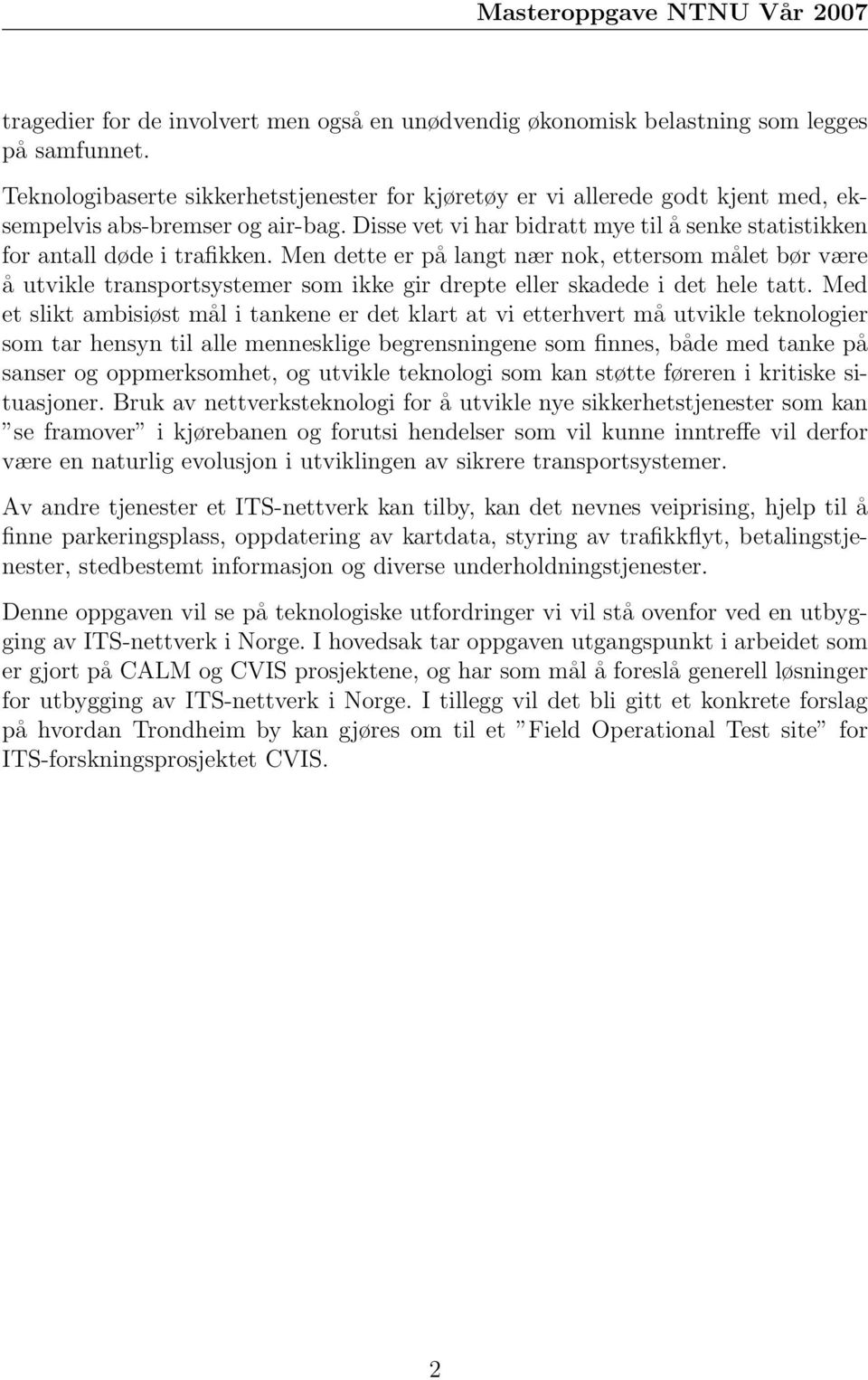 Men dette er på langt nær nok, ettersom målet bør være å utvikle transportsystemer som ikke gir drepte eller skadede i det hele tatt.