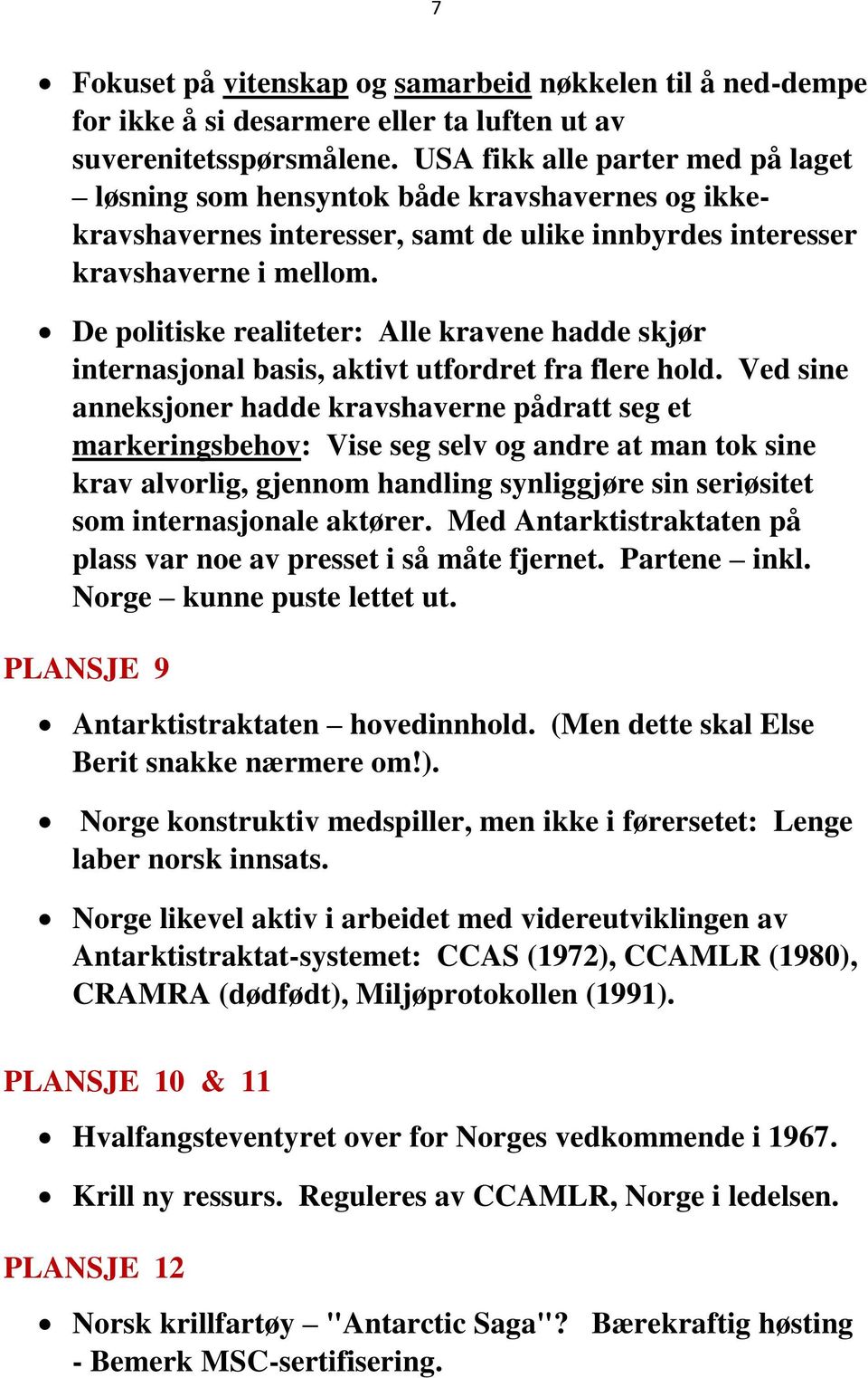 De politiske realiteter: Alle kravene hadde skjør internasjonal basis, aktivt utfordret fra flere hold.