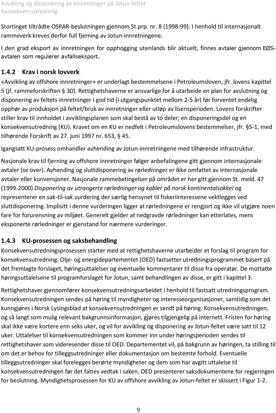 2 Krav i norsk lovverk «Avvikling av offshore innretninger» er underlagt bestemmelsene i Petroleumsloven, jfr. lovens kapittel 5 (jf. rammeforskriften 30).