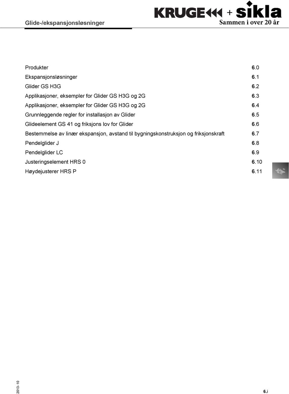 4 Grunnleggende regler for installasjon av Glider 6.5 Glideelement GS 41 og friksjons lov for Glider 6.