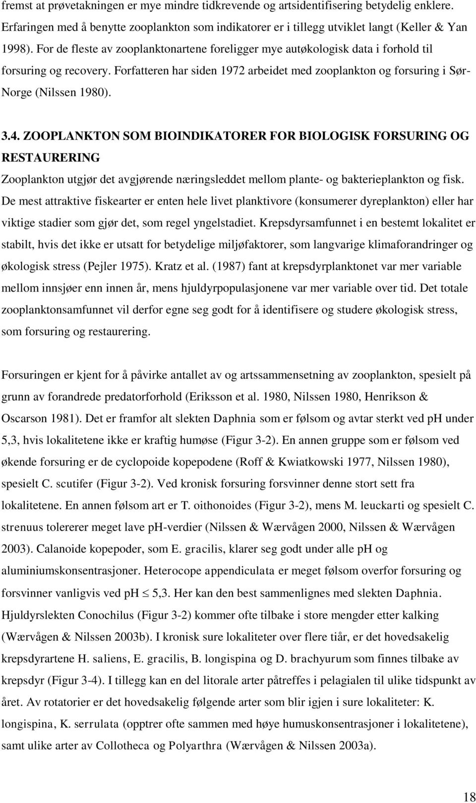 3.4. ZOOPLANKTON SOM BIOINDIKATORER FOR BIOLOGISK FORSURING OG RESTAURERING Zooplankton utgjør det avgjørende næringsleddet mellom plante- og bakterieplankton og fisk.