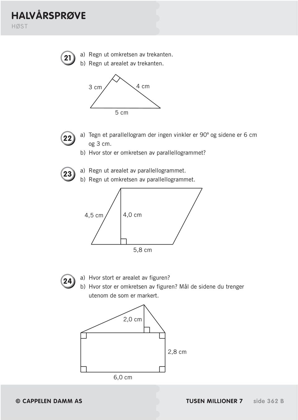 b) Hvor stor er omkretsen av parallellogrammet? 23 a) Regn ut arealet av parallellogrammet.