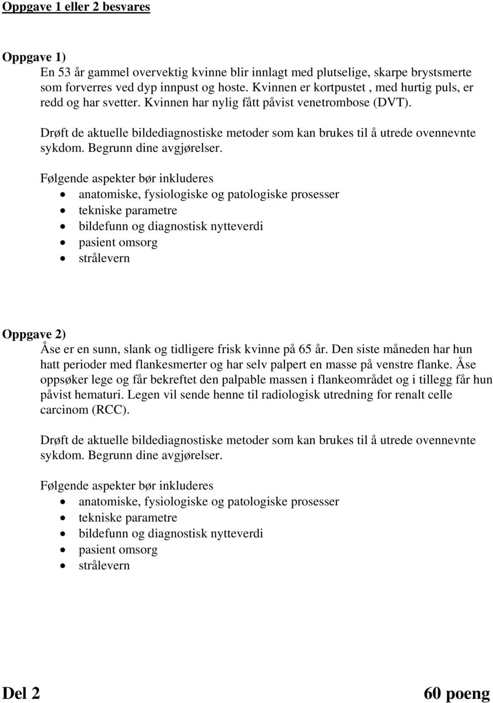 Drøft de aktuelle bildediagnostiske metoder som kan brukes til å utrede ovennevnte sykdom. Begrunn dine avgjørelser.