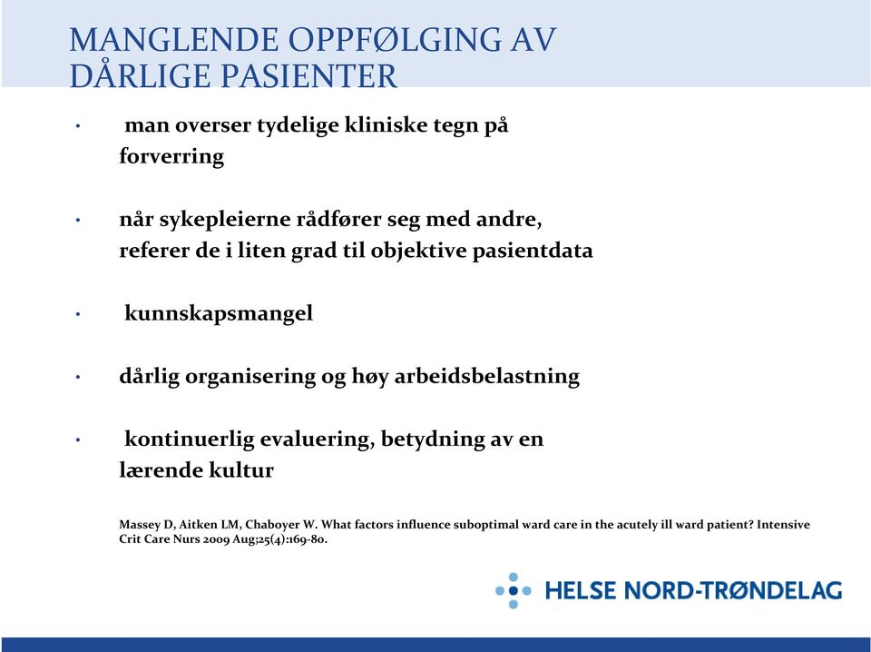 høy arbeidsbelastning kontinuerlig evaluering, betydning av en lærende kultur Massey D, Aitken LM, Chaboyer W.