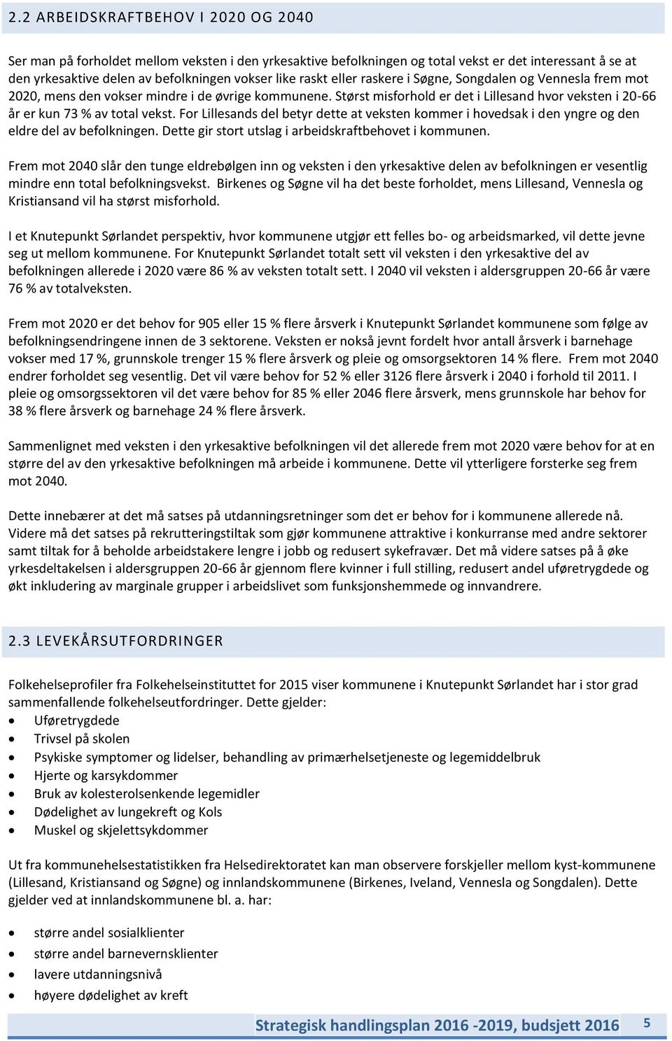 For Lillesands del betyr dette at veksten kommer i hovedsak i den yngre og den eldre del av befolkningen. Dette gir stort utslag i arbeidskraftbehovet i kommunen.