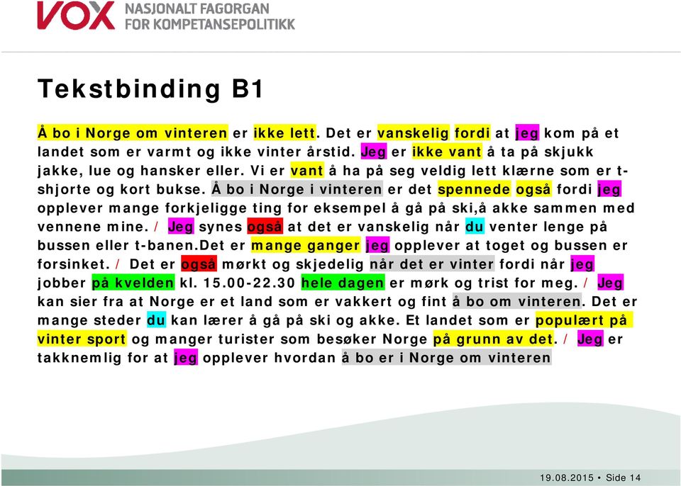 Å bo i Norge i vinteren er det spennede også fordi jeg opplever mange forkjeligge ting for eksempel å gå på ski,å akke sammen med vennene mine.