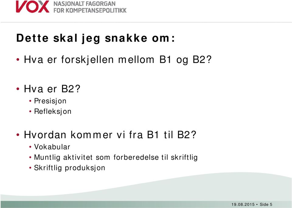 Presisjon Refleksjon Hvordan kommer vi fra B1 til B2?