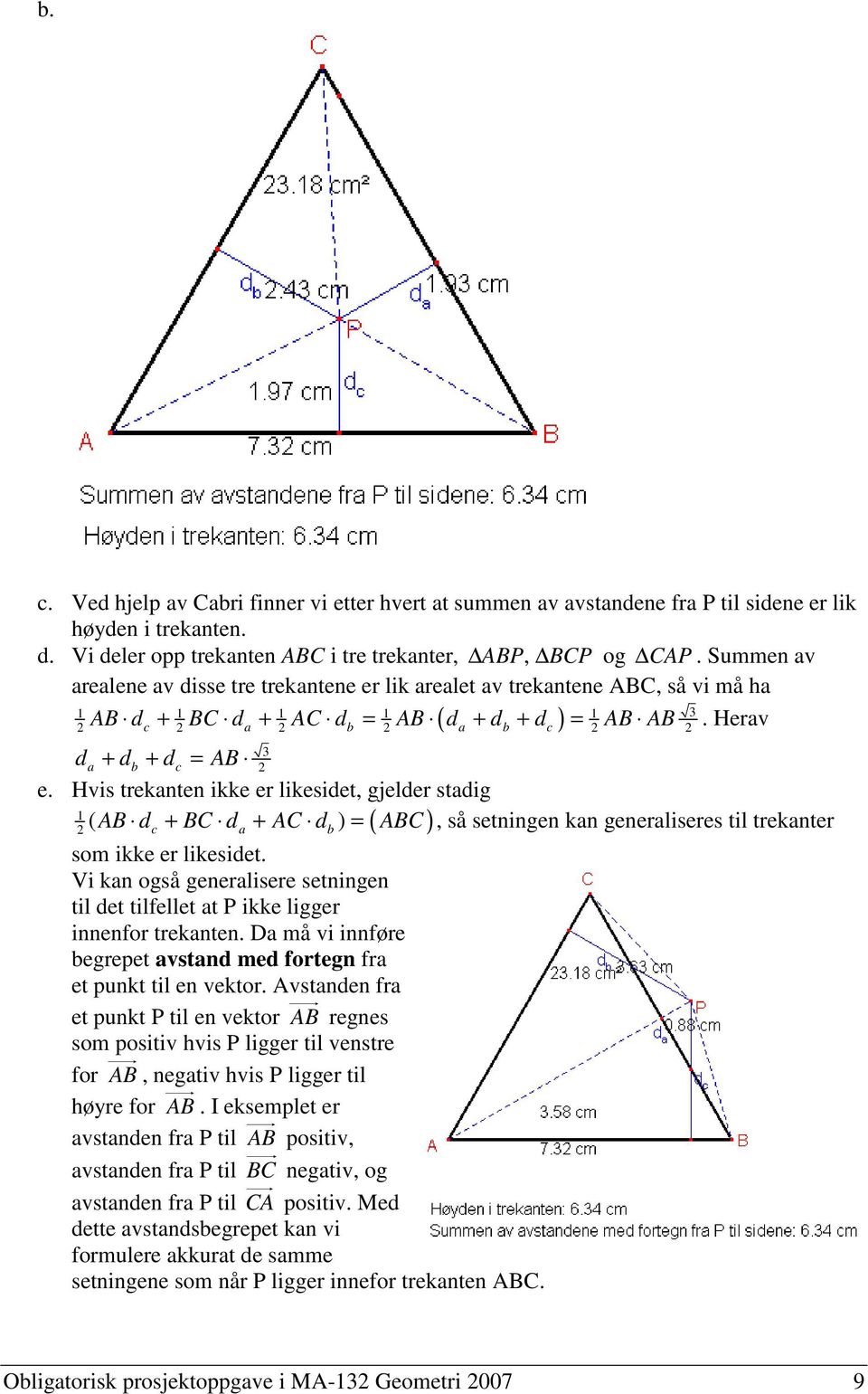Hvis trekanten ikke er likesidet, gjelder stadig 1 ( 2 d ) c + da + db = ( ), så setningen kan generaliseres til trekanter som ikke er likesidet.