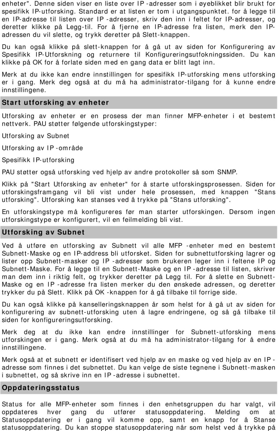 For å fjerne en IP-adresse fra listen, merk den IPadressen du vil slette, og trykk deretter på Slett-knappen.