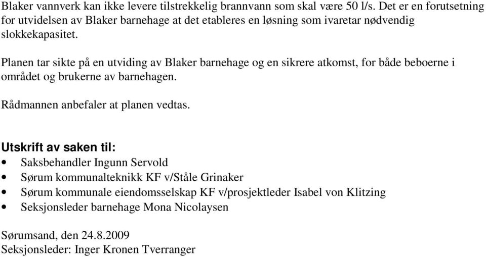 Planen tar sikte på en utviding av Blaker barnehage og en sikrere atkomst, for både beboerne i området og brukerne av barnehagen.