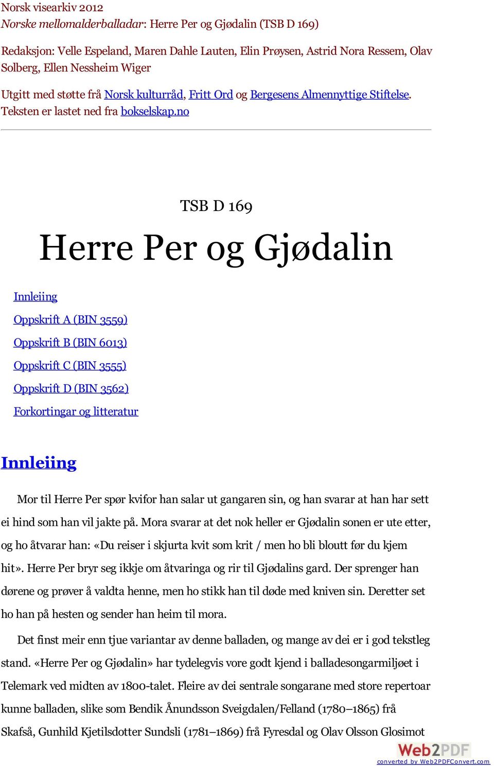 no TSB D 169 Herre Per og Gjødalin Innleiing Oppskrift A (BIN 3559) Oppskrift B (BIN 6013) Oppskrift C (BIN 3555) Oppskrift D (BIN 3562) Forkortingar og litteratur Innleiing Mor til Herre Per spør