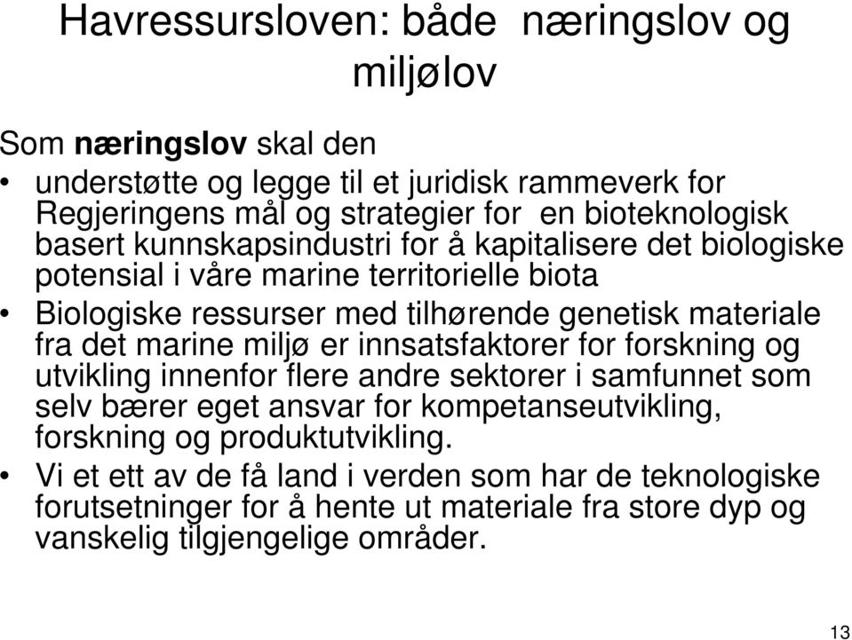 materiale fra det marine miljø er innsatsfaktorer for forskning og utvikling innenfor flere andre sektorer i samfunnet som selv bærer eget ansvar for