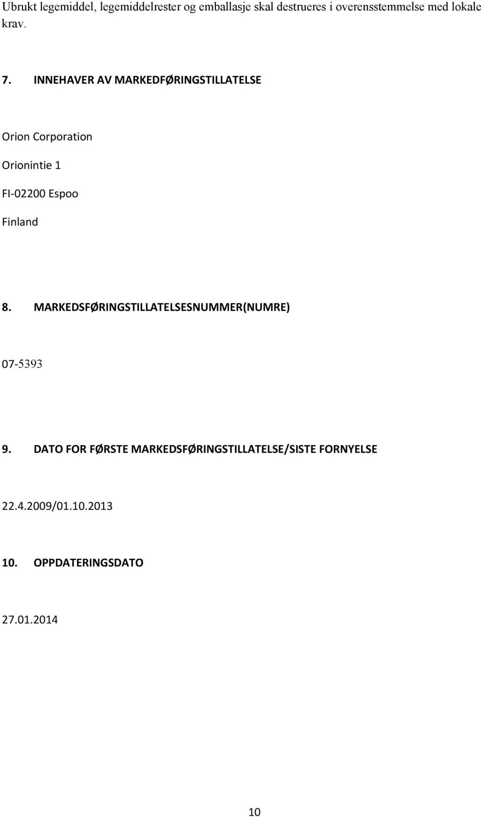 INNEHAVER AV MARKEDFØRINGSTILLATELSE Orion Corporation Orionintie 1 FI-02200 Espoo Finland