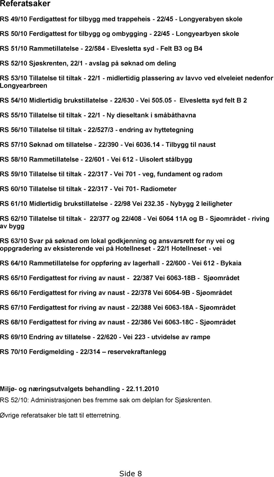 Longyearbreen RS 54/10 Midlertidig brukstillatelse - 22/630 - Vei 505.