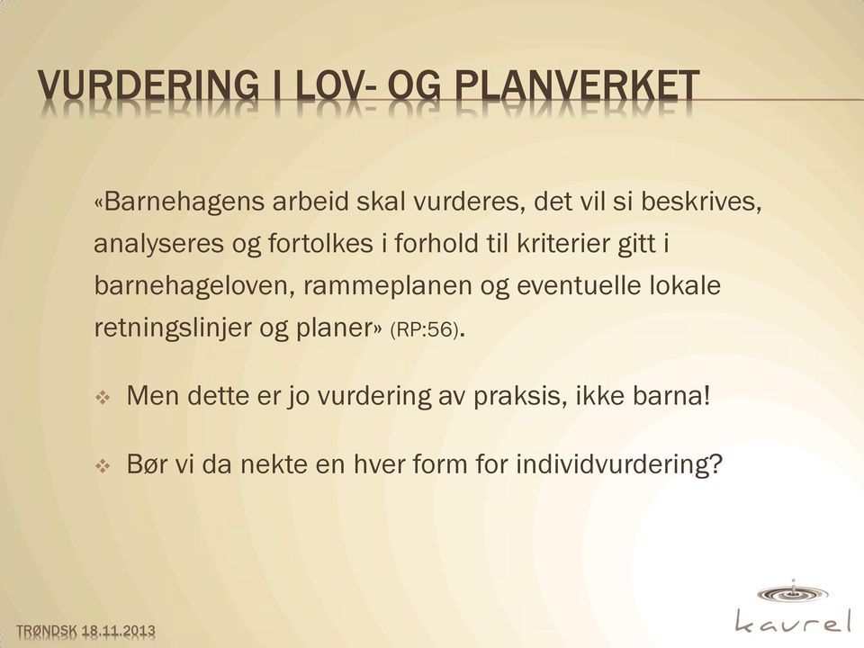 rammeplanen og eventuelle lokale retningslinjer og planer» (RP:56).