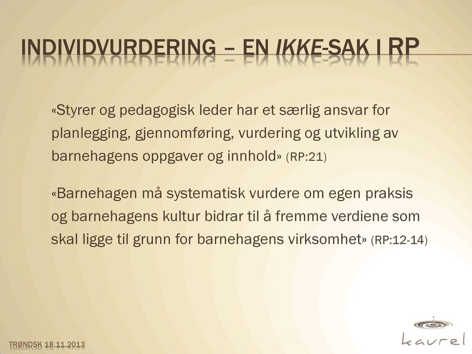 (RP:21) «Barnehagen må systematisk vurdere om egen praksis og barnehagens kultur