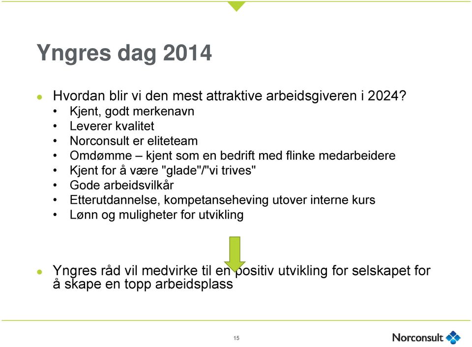 medarbeidere Kjent for å være "glade"/"vi trives" Gode arbeidsvilkår Etterutdannelse, kompetanseheving